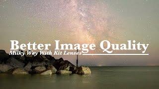 Better Image Quality Milky Way With Kit Lenses