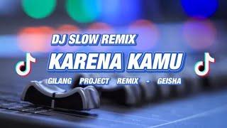 DJ karena Kamu - Geisha - Slow Remix -  Gilang Project Remix 