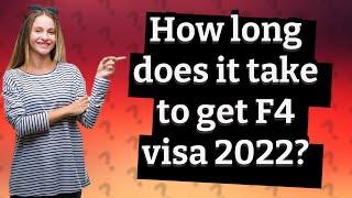 How long does it take to get F4 visa 2022?