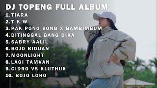 DJ TOPENG FULL ALBUM - TIARA - T K W - PAK PONG VONG X BAMBIMBUM