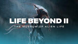 LIFE BEYOND II The Museum of Alien Life 4K