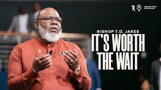 Its Worth the Wait - Bishop T.D. Jakes