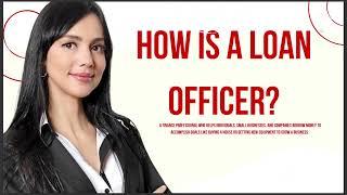 HOW IS A LOAN OFFICER
