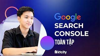 Toàn Tập Cách Sử Dụng Google Search Console Giao Diện Mới  Tối Ưu Website Tăng Traffic  KTcity