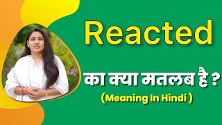 Reacted ka matlab kya hota hai  reacted meaning in hindi  word meaning in hindi