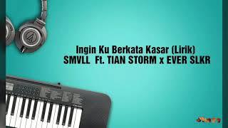 Ingin Ku Berkata KasarLirik SMVLL Ft. Tian Storm x Ever Slkr