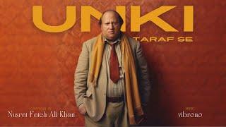 UNKI TARAF SE REMIX - NUSRAT FATEH ALI KHAN X VIBRONO