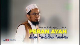 Peran Ayah dalam Pendidikan Karakter Ust Adi Hidayat