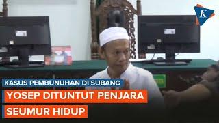 Yosep Terdakwa Kasus Pembunuhan Istri dan Anaknya di Subang Dituntut Penjara Seumur Hidup