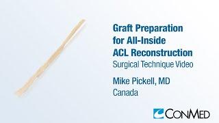 Dr. Mike Pickell - Graft Prep for All Inside ACL Reconstruction - CONMED Surgical Technique