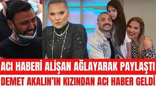 DEMET AKALIN VE OKAN KURT’UN KIZI HİRA MAALESEF ALİŞAN AĞLAYARAK AÇIKLADI SELÇUK TEKTAŞ BUSE VAROL