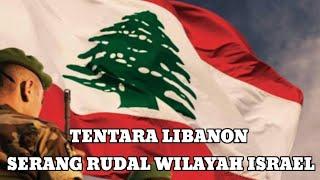 TENTARA LIBANON SERANG RUDAL KE ARAH WILAYAH ISRAEL
