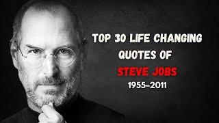 Top 30 Life Changing Quotes of Steve Jobs  Best Steve Jobs Quotes  Motivational Video