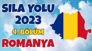 Sıla Yolu 2023  4. Bölüm  Romanya