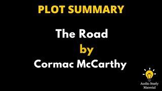 Plot Summary Of The Road By Cormac McCarthy. - The Road By Cormac McCarthy  A Quick Summary