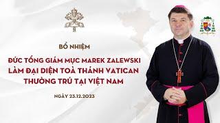 Bổ nhiệm ĐTGM Marek Zalewski làm Đại diện Toà Thánh Vatican thường trú tại Việt Nam  23.12.2023