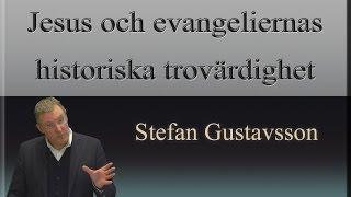 Stefan Gustavsson - Är Jesus historiskt trovärdig?