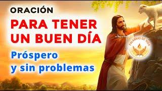 Poderosa ORACION para TENER UN BUEN DÍA prospero y sin problemas