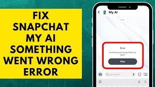 How to Fix Snapchat My AI Something Went Wrong Problem Simplest Solution