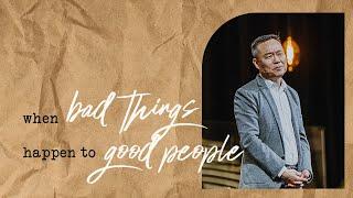 When Bad Things Happen To Good People  Benny Ho  FCC Online