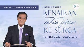 Ibadah Online Kenaikan Tuhan Yesus  - Pdt.DR.Ir.Niko Njotorahardjo - 18 Mei  2023