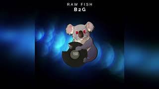 Raw Fish - B2G  Bass House   Hungry Koala Records 