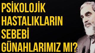 PSİKOLOJİK HASTALIKLARIN SEBEBİ GÜNAHLARIMIZ MI?  Nureddin Yıldız