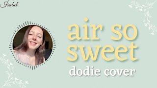 air so sweet - dodie cover by Isabel