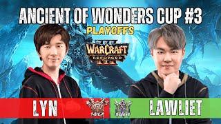 Lyn vs LawLiet  Ancient of Wonders Cup 2024 #3 PLAYOFFS ️ WarCraft 3 Reforged WC3 Cast