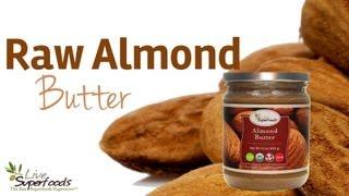 All About Raw Unpasteurized Almond Butter - LiveSuperFoods.com