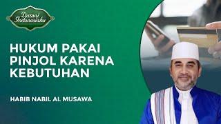 Hukum Gunakan Pinjol Karena Kebutuhan Hidup  Habib Nabil Al Musawa - Damai Indonesiaku
