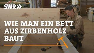 Wie man ein Bett aus Zirbenholz baut  SWR Handwerkskunst