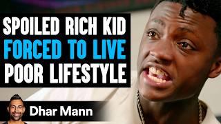SPOILED RICH KID Forced To Live POOR LIFESTYLE What Happens Is Shocking  Dhar Mann Studios