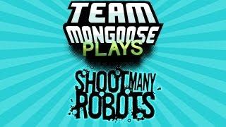 Team Mongoose Plays - 029 - Shoot Many Robots