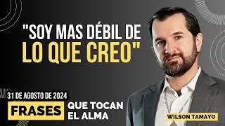 Soy más débil de lo que creo  Frases que tocan el Alma  Wilson Tamayo