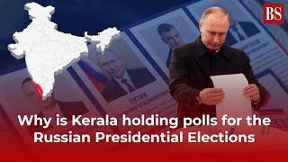 Why is Kerala holding polls for the Russian Presidential Elections