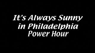 Its Always Sunny in Philadelphia Power Hour