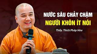 Nước sâu chảy chậm người khôn ít nói - Thầy Thích Pháp Hòa