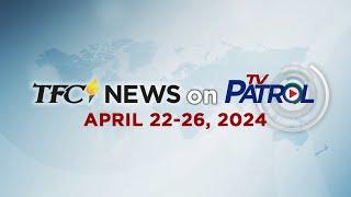 TFC News on TV Patrol Recap  April 22-26 2024