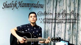 Shatlyk Hanmyradow - gitara  aydymlary 2020