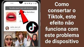 Como consertar o Tiktok este efeito não funciona com este dispositivo 2024