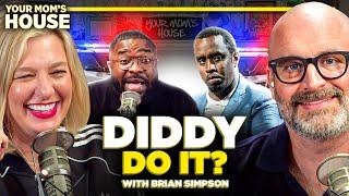 DIDDY Do It? w Brian Simpson  Your Moms House Ep. 753