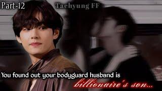 You got know your bodyguard husband is billionaires son...{ Part- Last} Taehyung ff 