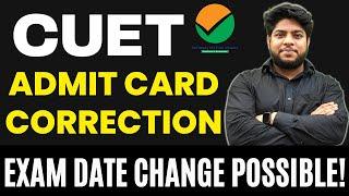 CUET Admit Card Correction Exam Dates Change Process