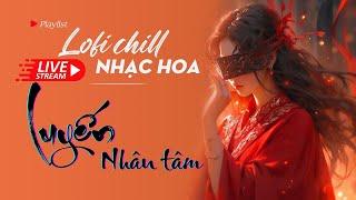 Nhạc Hoa Lofi Chill 2023 - Nhạc Trung Lofi Gây Nghiện Hot Nhất 2023  Nhạc Cổ Phong Trung Quốc