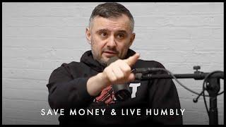 The Power of Saving Money & Living A Humble LIFE - Gary Vaynerchuk Motivation