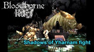 Bloodborne Kart Shadows of Yharnam fight