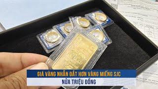 BIẾN ĐỘNG VÀNG ngày 410 Giá vàng nhẫn đắt hơn vàng miếng SJC nửa triệu đồng