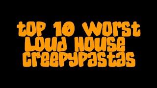 Top 10 Worst Loud House Creepypastas FULL LIST