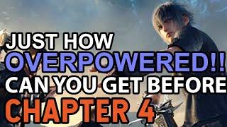 Final Fantasy 15 How OVERPOWERED Can You Get BEFORE Chapter 4